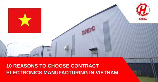 10 Reasons to Choose Contract Electronics Manufacturing in Vietnam