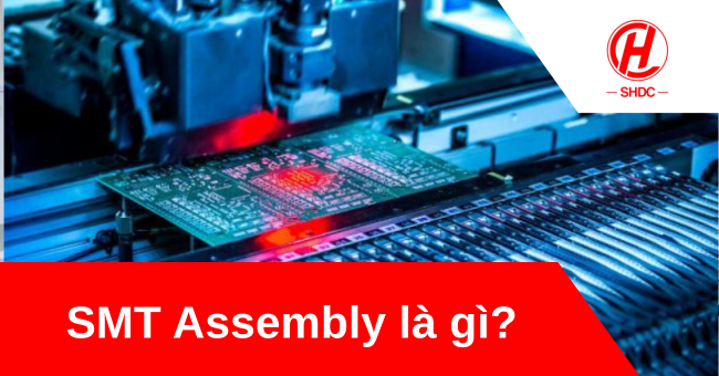 SMT Assembly là gì?