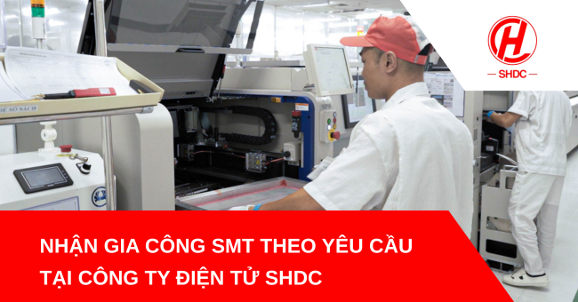 Nhận gia công SMT theo yêu cầu tại công ty điện tử SHDC