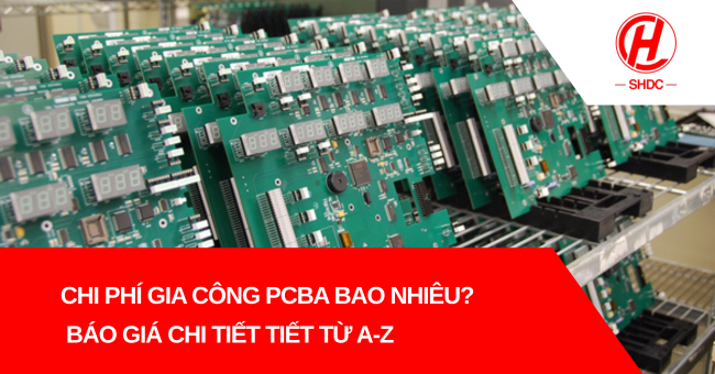 Chi phí gia công PCBA bao nhiêu? Báo giá chi tiết tiết từ A-Z