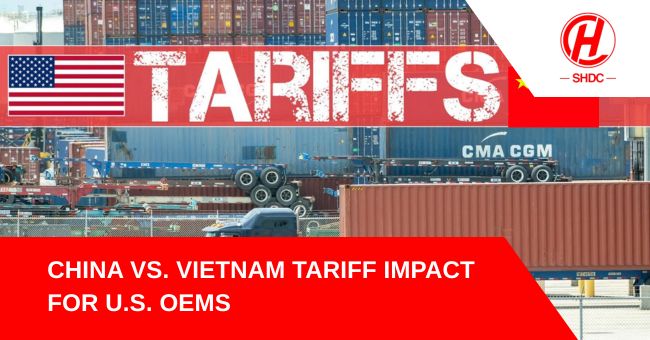 China vs. Vietnam Tariff Impact for U.S. OEMs