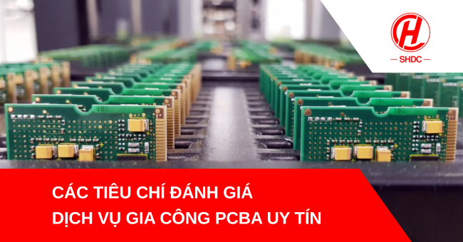 Tiêu chí đánh giá dịch vụ gia công PCBA uy tín trong ngành điện tử
