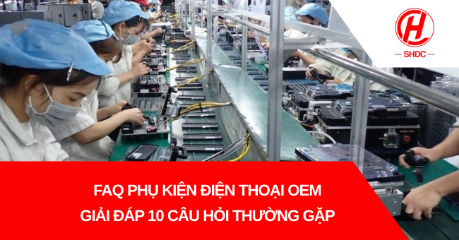 FAQ phụ kiện điện thoại OEM