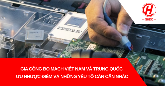 Gia công bo mạch Việt Nam và Trung Quốc