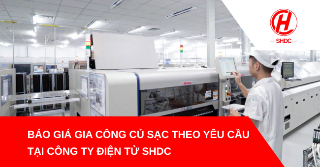 Báo giá gia công củ sạc theo yêu cầu tại công ty điện tử SHDC