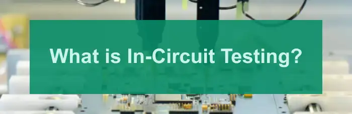 What Is In-Circuit Testing (ICT)?