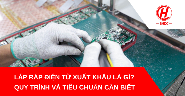 Lắp ráp điện tử xuất khẩu là gì?