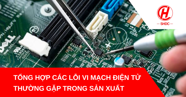 Tổng hợp các lỗi vi mạch điện tử thường gặp trong sản xuất