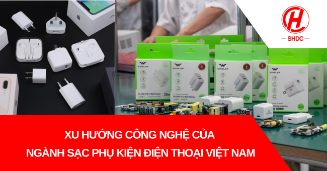 Xu hướng công nghệ của ngành sạc phụ kiện điện thoại Việt Nam