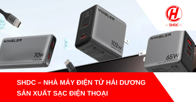 SHDC – nhà máy điện tử Hải Dương sản xuất sạc điện thoại