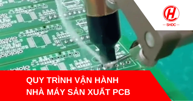 Quy trình vận hành nhà máy sản xuất PCB chuyên nghiệp