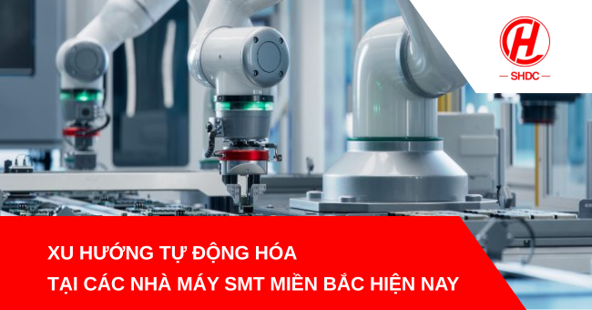 Xu hướng tự động hóa tại các nhà máy SMT miền Bắc hiện nay