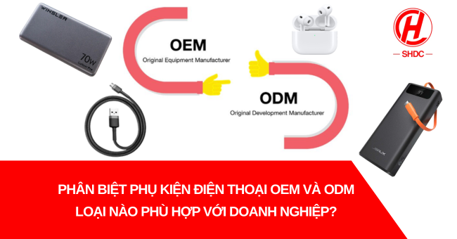 Phân biệt phụ kiện điện thoại OEM và ODM