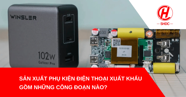 Sản xuất phụ kiện điện thoại xuất khẩu