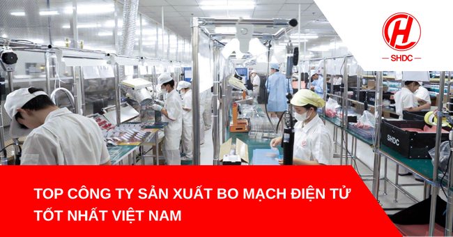 Top công ty sản xuất bo mạch điện tử tốt nhất Việt Nam
