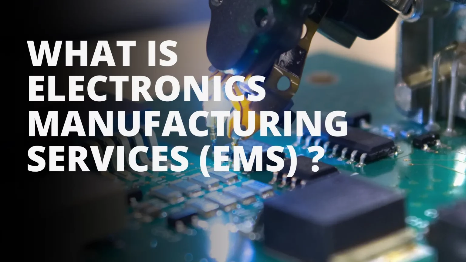 What Is EMS in Electronics Manufacturing?