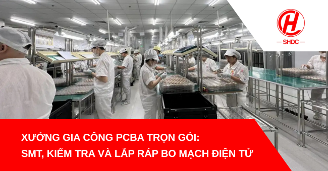 Xưởng gia công PCBA trọn gói